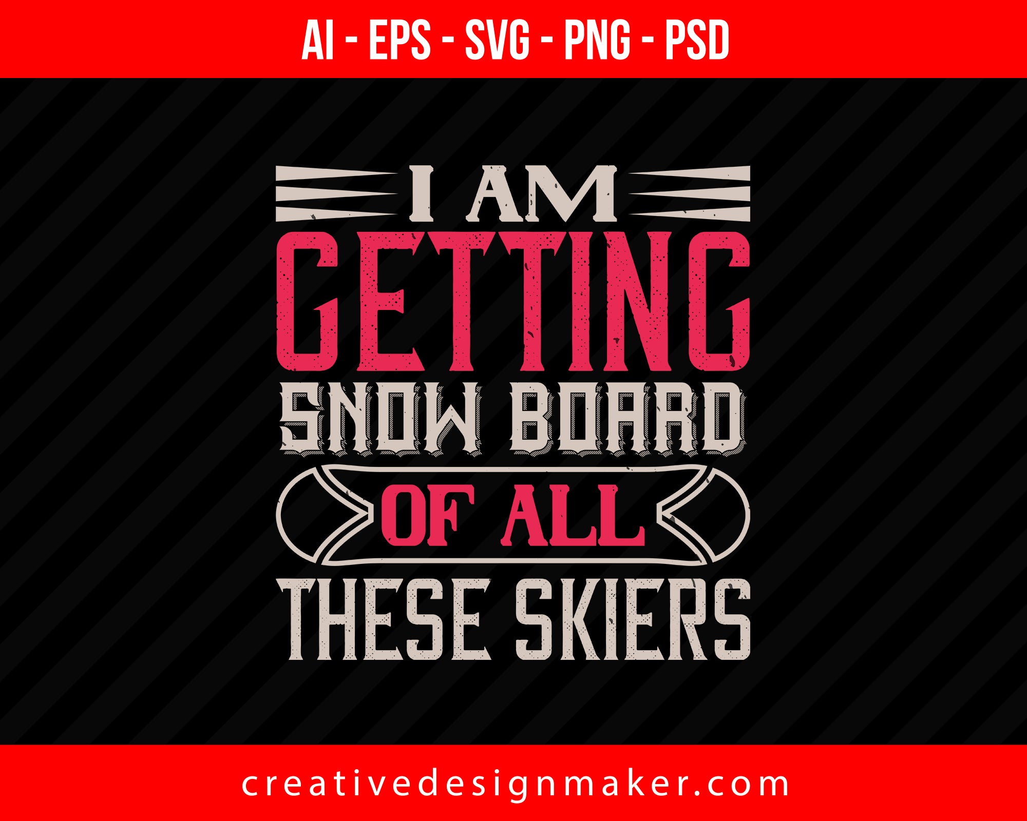 I Am Getting Snow Board Of All These Skiers Print Ready Editable T-Shirt SVG Design!