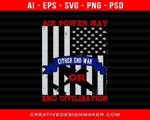 Air Power May Either End War Or End Civilization Air Force Print Ready Editable T-Shirt SVG Design!