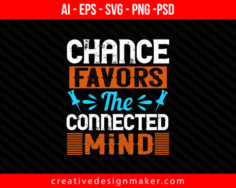 Chance favors the connected mind Internet Print Ready Editable T-Shirt SVG Design!