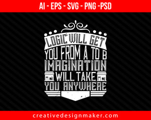 Logic will get you from A to Architect Print Ready Editable T-Shirt SVG Design!