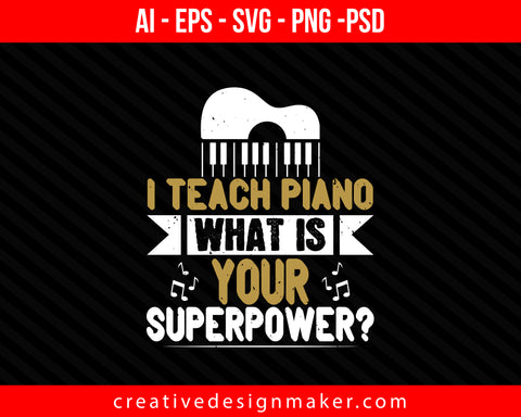 I teach piano what is your superpower Print Ready Editable T-Shirt SVG Design!