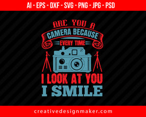 Are You A Camera Because Photography Print Ready Editable T-Shirt SVG Design!