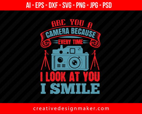 Are You A Camera Because Photography Print Ready Editable T-Shirt SVG Design!