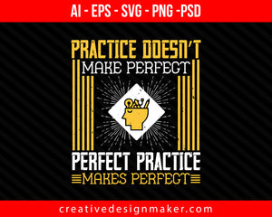 Practice doesn’t make perfect. Perfect practice makes perfect Coaching Print Ready Editable T-Shirt SVG Design!