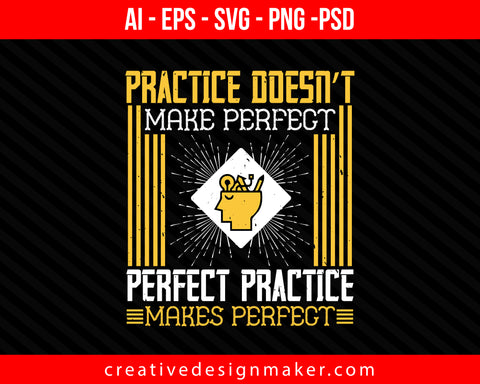 Practice doesn’t make perfect. Perfect practice makes perfect Coaching Print Ready Editable T-Shirt SVG Design!