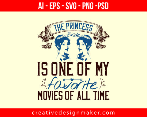 The Princess Bride' is one of my favorite movies of all time Print Ready Editable T-Shirt SVG Design!