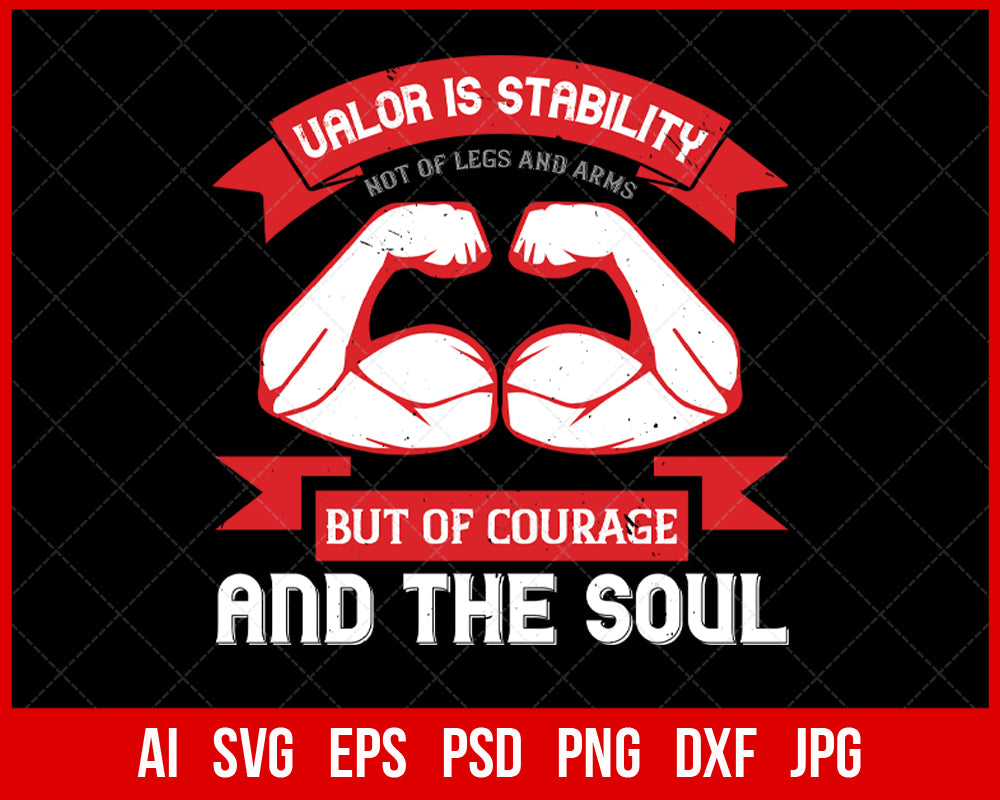 Valor Is Stability Not of Legs and Arms but of Courage and The Soul Veteran T-shirt Design Digital Download File