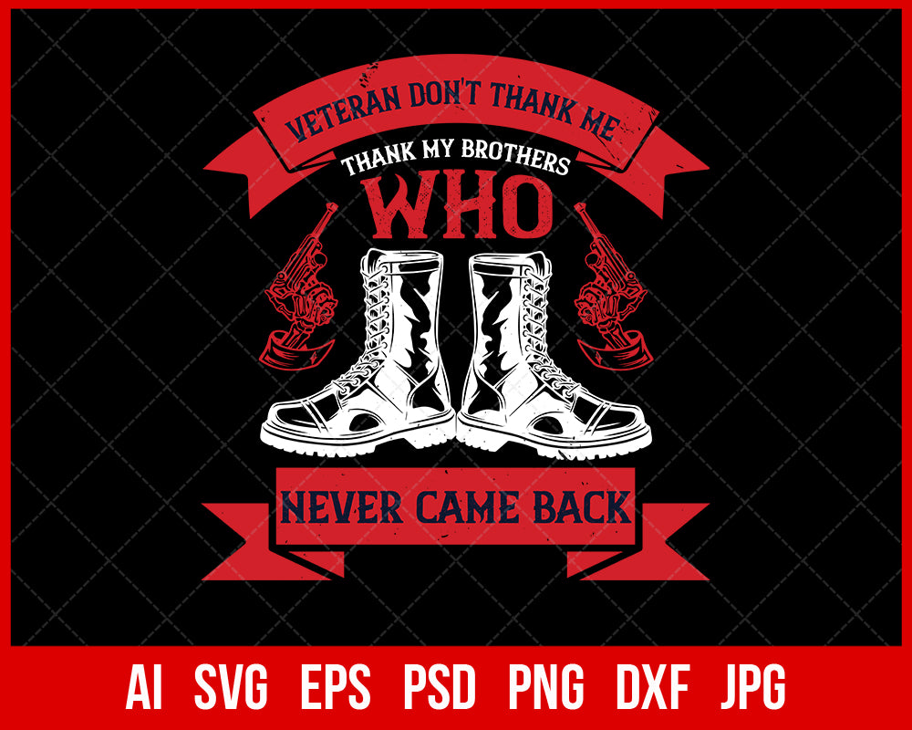 Veteran Don't Thank Me Thank My Brothers Who Never Back T-shirt Design Digital Download File