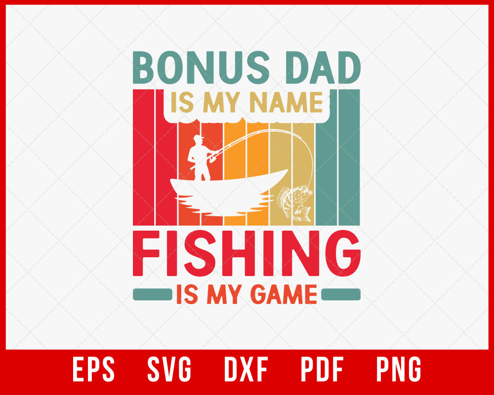 Vintage Bonus Dad is My Name Fishing Game Shirt, Gift For Father's Day, Fishing T-Shirt, Bonus Dad T-Shirt Design Dad Fishing SVG Cutting File Digital Download