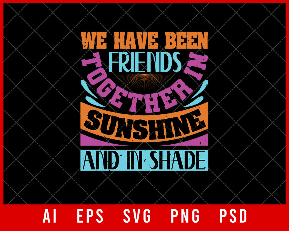 We Have Been Friends Together in Sunshine and in Shade Best Friend Gift Editable T-shirt Design Ideas Digital Download File