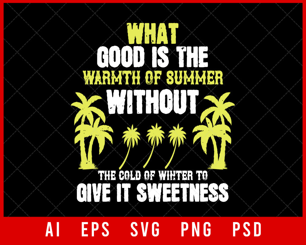 What Good Is the Warmth of Summer Without the Cold of Winter to Give It Sweetness Editable T-shirt Design Digital Download File