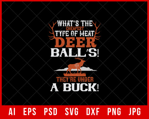 What’s the Cheapest Type of Meat Deer Balls They’re Under a Buck Funny Editable T-shirt Design Digital Download File