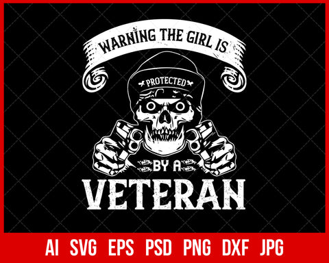 Warning The Girl Is Protected by A Veteran Funny T-shirt Design Digital Download File