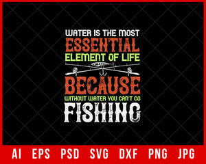 Water Is the Most Essential Element of Life Fishing Editable T-Shirt Design Digital Download File