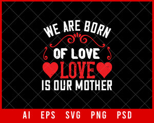 We are Born of Love Love is Our Mother Mother’s Day Gift Editable T-shirt Design Ideas Digital Download File