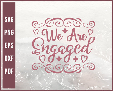 We Are Engaged Wedding svg Design