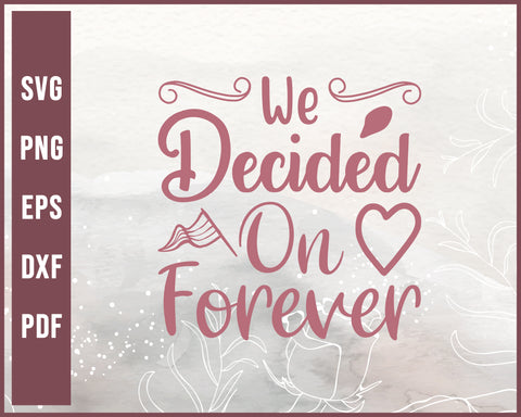 We Decided On Forever Wedding svg