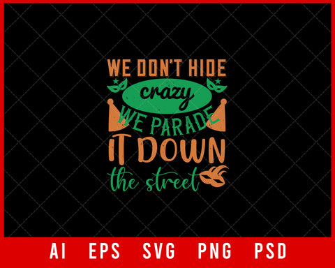 We Don't Hide Crazy We Parade It Down the Street Mardi Gras New Orleans Editable T-shirt Design Digital Download File