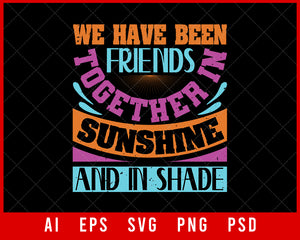 We Have Been Friends Together in Sunshine and in Shade Editable T-shirt Design Digital Download File