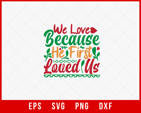 We Love Because He First Love Us Merry Christmas SVG Cut File for Cricut and Silhouette