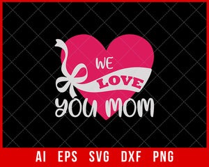 We Love You Mom Mother’s Day SVG Cut File for Cricut Silhouette Digital Download