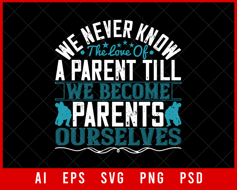We Never Know the Love of a Parent till We Become Parents Ourselves Editable T-shirt Design Digital Download File