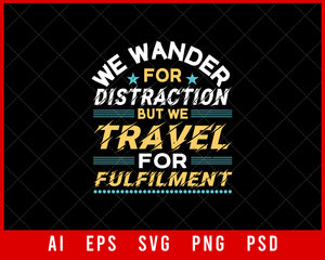 We Wander for Distraction but We Travel for Fulfilment Vacation Editable T-shirt Design Digital Download File