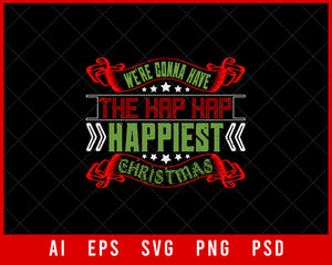 We're Gonna Have the Hap Hap Happinest Christmas Funny Editable T-shirt Design Digital Download File