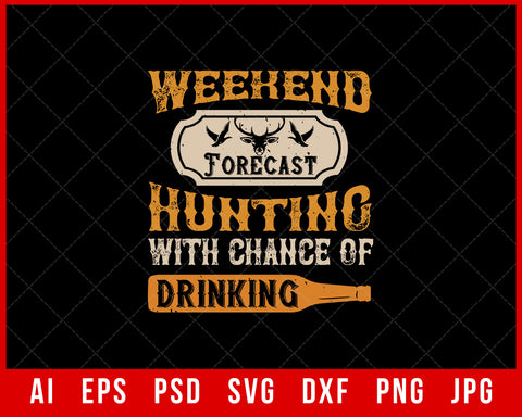 Weekend Forecast Hunting with Chance of Drinking Funny Editable T-shirt Design Digital Download File