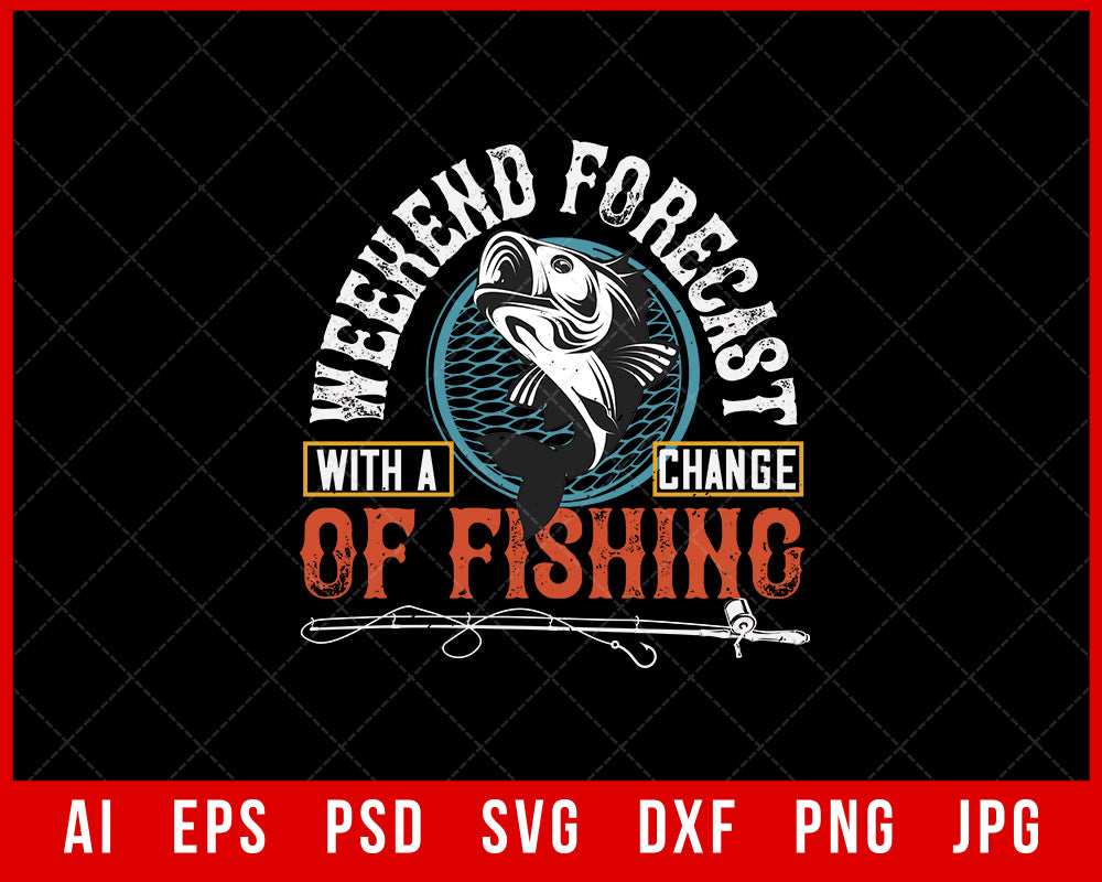 Weekend Forecast with A Change of Fishing Editable T-Shirt Design Digital Download File