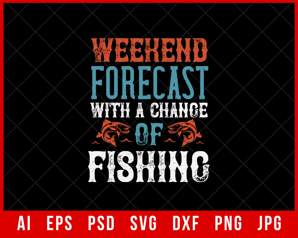 Weekend Forecast with a Change of Fishing Editable T-Shirt Design Digital Download File