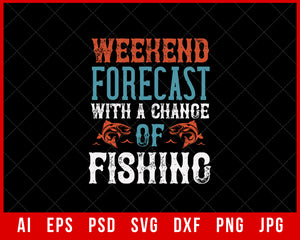 Weekend Forecast with a Change of Fishing Editable T-Shirt Design Digital Download File