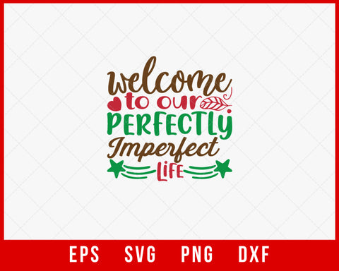 Welcome to Our Perfectly Imperfect Life Christmas SVG Cut File for Cricut and Silhouette