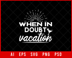 When In Doubt Vacation Editable T-shirt Design Digital Download File