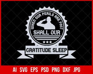 When Our Perils Are Past Shall Our Gratitude Sleep Veteran T-shirt Design Digital Download File