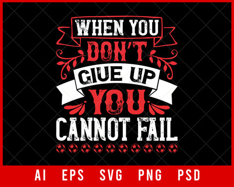 When You Don’t Give Up You Cannot Fail Sports Lovers NFL T-shirt Design Digital Download File