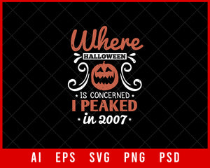 Where Halloween Is Concerned I Peaked In 2007 Funny Editable T-shirt Design Digital Download File