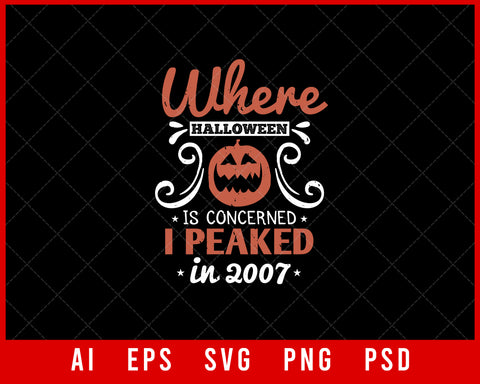 Where Halloween Is Concerned I Peaked In 2007 Funny Editable T-shirt Design Digital Download File