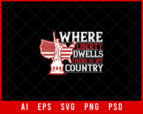 Where Liberty Dwells There Is My Country Independence Day Editable T-shirt Design Digital Download File