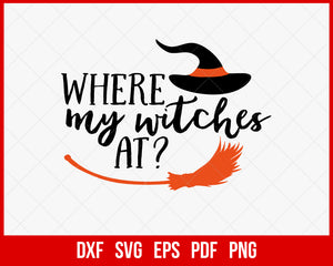 Where My Witches at Witch Stick Funny Halloween SVG Cutting File Digital Download