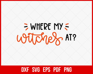 Where My Witches At Haunted House Funny Halloween SVG Cutting File Digital Download