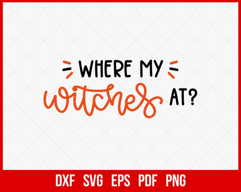 Where My Witches At Haunted House Funny Halloween SVG Cutting File Digital Download