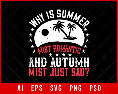 Why Is Summer Mist Romantic And Autumn Mist Just Sad Editable T-shirt Design Digital Download File