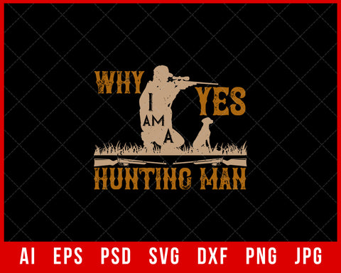 Why Yes I’am a Hunting Man Funny Editable T-shirt Design Digital Download File