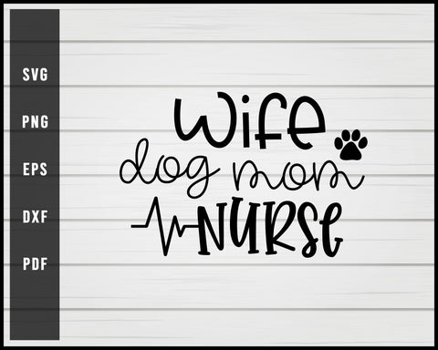 Wife Dog Mom Nurse svg png eps Silhouette Designs For Cricut And Printable Files