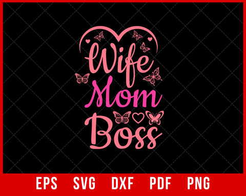 Wife Mom Boss Shirt, Mother Day Gift, Hilarious Mother Day Shirt, Comfortable Mothers Day T shirts, Mama Tee, Mama T shirt, Mama T-shirt Design Mama SVG Cutting File Digital Download 