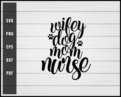Wifey Dog Mom Nurse quote svg png eps Silhouette Designs For Cricut And Printable Files