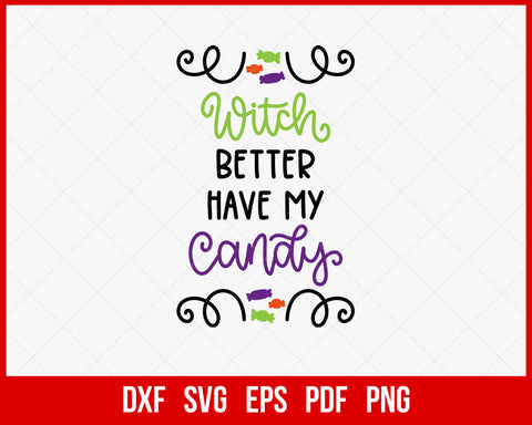 Witch Better Have My Candy Funny Halloween SVG Cutting File Digital Download