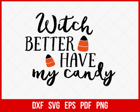 Witch Better Have My Candy Funny Halloween SVG Cutting File Digital Download