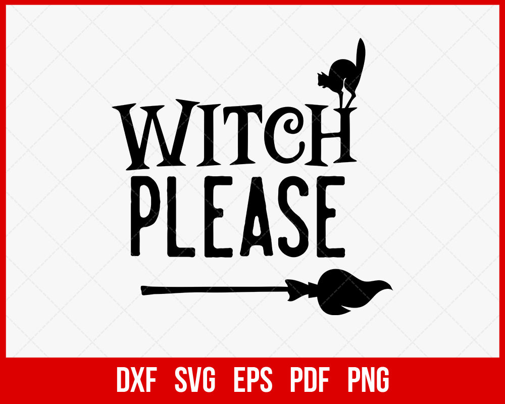 Witch Please Ghostfreak Funny Halloween SVG Cutting File Digital Download